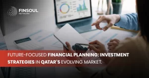 Future-Focused Financial Planning: Investment strategies in Qatar’s evolving market.